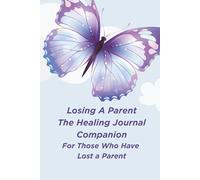 Losing A Parent - The Healing Journal Companion: 100 Short Affirmations, Quotes, and Self-Care Prompts for Grief, Burnout, and Emotional Wellness: A ... and Self-Compassion to Support Your Journey