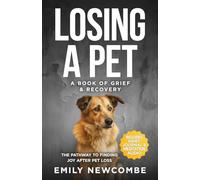 Losing A Pet - A Book of Grief & Recovery: The Pathway to Finding Joy After Pet Loss When You Just Can’t Get Over Losing Your Soul Pet