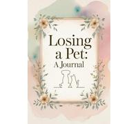 Losing a Pet: A Journal: A Guided Grief Diary for Healing After the Loss of a Beloved Pet