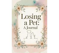 Losing a Pet: A Journal: A Guided Grief Diary for Healing After the Loss of a Beloved Pet