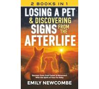 Losing A Pet & Discovering Signs From The Afterlife (2 Books In 1): Recover From Grief Faster & Reconnect With the Spirit of Your Fur Baby