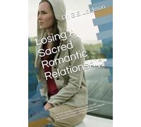 Losing A Sacred Romantic Relationship: From Devastation to Divine Renewal: How to Alchemize Pain, Awaken Your Higher Self, and Rebuild a Life Rooted ... Experience A Sacred Romantic Relationship)
