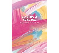 Losing a Sibling Guided Journal: A 100 Day Reflective Grief Notebook to Honor, Heal, and Remember After the Loss of a Brother or Sister Gift