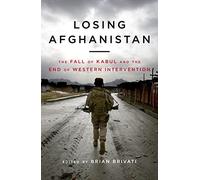 Losing Afghanistan: The Fall of Kabul and the End of Western Intervention
