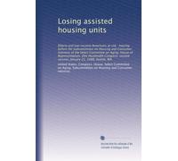 Losing assisted housing units: Elderly and low-income Americans at risk : hearing before the Subcommittee on Housing and Consumer Interests of the ... second session, January 21, 1988, Seattle, WA