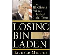 Losing Bin Laden: How Bill Clinton's Failures Unleashed Global Terror