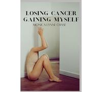 Losing Cancer Gaining Myself: A Side Effect Journey