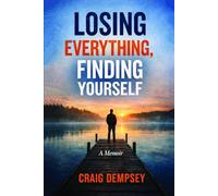 Losing Everything, Finding Yourself: A Memoir of Gambling Addiction and Recovery