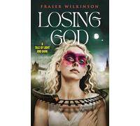 Losing God: A Tale of Light and Dark (Rebel Gods of the Ancient Wisdom)