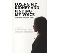 Losing My Kidney and Finding My Voice: Confessions of a Living Donor