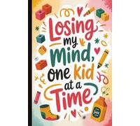 Losing my Mind, One Kid at a Time. Funny & Heartwarming Mom Gift | Cute Lined Journal with Inspirational Quotes on Interior Pages: A Sweet & Humorous ... Figures, Perfect for Mother’s Day, Birthdays.