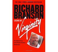 Losing My Virginity: How I'Ve Survived, Had Fun, and Made a Fortune Doing Business My Way