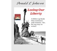 Losing Our Liberty: A book far, far to easy to write (THOUGHTS ON LIBERTY)