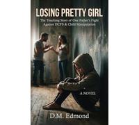 Losing Pretty Girl: The Touching Story of One Father's Fight Against DCFS & Child Manipulation