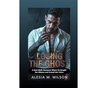 Losing the Ghost: A Dark Mafia Romance Where He Bought Her Silence and Craved Her Voice (The Voiceless Bride)