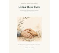 Losing Them Twice: A Compassionate Alzheimer’s Caregiver Companion for Every Stage of the Journey