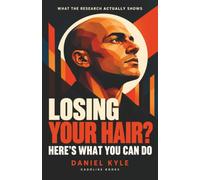 Losing Your Hair? Here's What You Can Do: A Research-Informed Guide for Men to Treatments, Confidence and Acceptance