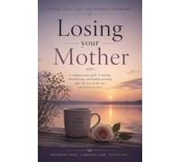 Losing Your Mother: Grief, Love and the Journey Forward