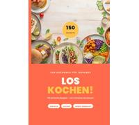 LOSKOCHEN!: 150 einfache Rezepte für Teenager | Kochen lernen ohne Vorkenntnisse - Schritt für Schritt erklärt | Immer für 4 Personen | Mit Fleisch, vegetarisch & vegan (Kochen leicht gemacht)