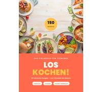 LOSKOCHEN!: 150 einfache Rezepte für Teenager | Kochen lernen ohne Vorkenntnisse - Schritt für Schritt erklärt | Immer für 4 Personen | Mit Fleisch, vegetarisch & vegan (Kochen leicht gemacht)