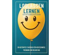 Loslassen lernen für den gebrochenen Mann - Ein geführtes 90-Tage-Tagebuch für Herzschmerz, Trennung und Neuanfang: Trauer zulassen, Muster verstehen ... für Dankbarkeit, Selbstliebe & Neubeginn)
