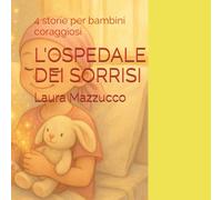 L'OSPEDALE DEI SORRISI: 4 storie per bambini coraggiosi