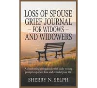 Loss of Spouse Grief Journal for Widows and Widowers: A Comforting Companion with Daily Writing Prompts to Process Loss and Rebuild Your Life