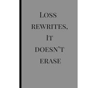 loss rewrites it doesnt erase: a uplifting healing gift journal for family or friends who have lost a loved one