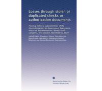 Losses through stolen or duplicated checks or authorization documents: Hearing before a subcommittee of the Committees [sic] on Government Operations, ... Congress, first session, November 8, 1979
