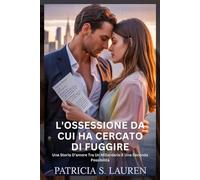 L'ossessione Da Cui Ha Cercato Di Fuggire: Una Storia D'amore Tra Un Miliardario E Una Seconda Possibilità: 2 (Contratti di Seta Rossa)
