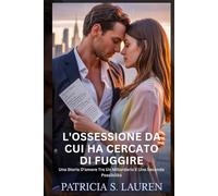 L'ossessione Da Cui Ha Cercato Di Fuggire: Una Storia D'amore Tra Un Miliardario E Una Seconda Possibilità (Contratti di Seta Rossa)