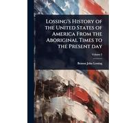 Lossing's History of the United States of America From the Aboriginal Times to the Present day