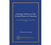 Lossing's history of the United States of America (v.7): from the aboriginal times to the present day