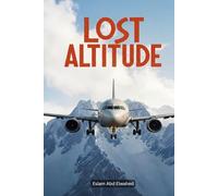 Lost Altitude: 100 True Stories of Planes That Vanished Without a Trace (Disasters and Accidents)
