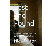 Lost and Found: A Journey Through Addiction, Survival, and Redemption