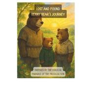Lost and Found: Benny Bear’s Journey: A Heartwarming Woodland Retelling of the Prodigal Son Parable (Bible Parables for Little Hearts)