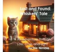 Lost and Found: Whiskers’ Tale: An Adventure Through Loss, Love, and Light (Small Tales, Big Hearts)
