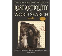 Lost Antiquity Word Search - Puzzles of Ruins, Relics, and Lost Souls: Gothic Architecture, Haunted History, and Forgotten Places | 55 Challenging ... & Free Time (The Arcane Puzzle Series)