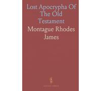 Lost Apocrypha Of The Old Testament: Titles, fragments, and the scholarly methods that recover and interpret them