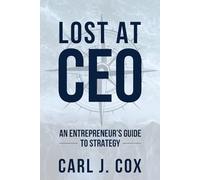 Lost At CEO: An Entrepreneur's Guide To Strategy