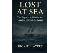 Lost at Sea: The Shipwreck, Mutiny, and Survival Story of the Wager (Unsolved Murder Files: True Crime & Serial Killer Cases)