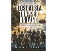 LOST AT SEA TRAPPED ON LAND: THE TRUE STORY OF 13 MEN WHO SURVIVED THE OCEAN, THE JUNGLE, AND PRISON