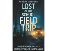Lost at the School Field Trip - The Hollow Creek Mystery: A Thrilling Teen Mystery Book Mixing Humor, Suspense, and School Trip Adventures (Mystery of the Missing Kids)