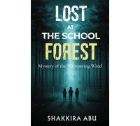 Lost at the School Forest - Mystery of the Whispering Wind: A Gripping Teen Mystery of Shifting Airflows, Hidden Structures, and Misleading Sounds (Mystery of the Missing Kids)