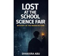 Lost at the School Science Fair - Mystery of the Hidden Pattern: A Gripping Teen Mystery of Hidden Surveillance, Sound Tracking, and a System Watching Everything (Mystery of the Missing Kids)