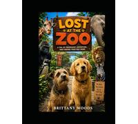 Lost at the Zoo: A Tail of Friendship, Adventure, and Finding Your Way Home