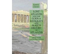 Lost Atlantis and the Gods of Antiquity and Plato's History of Atlantis: Esoteric Classics