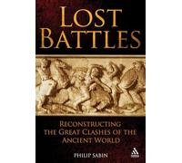 Lost Battles: Reconstructing the Great Clashes of the Ancient World