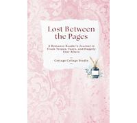 Lost Between the Pages: A Romance Reader's Book Journal to Track Tropes, Tears, and Happily Ever Afters