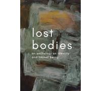 Lost Bodies: An anthology on identity and liminal being